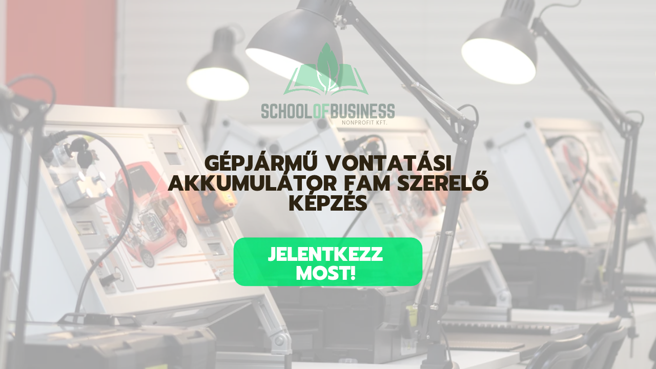 Gépjármű vontatási akkumulátor FAM szerelő képzés - School of Business Nonprofit Kft.